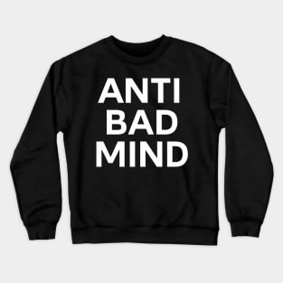 Anti bad mind Crewneck Sweatshirt